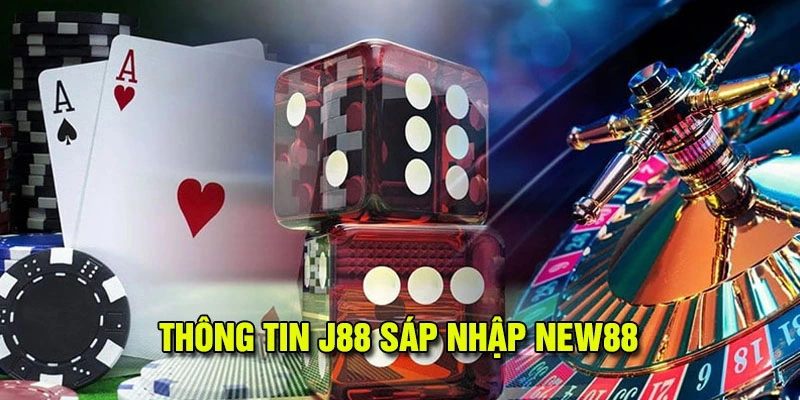 Thông tin sơ lược J88 sáp nhập NEW88